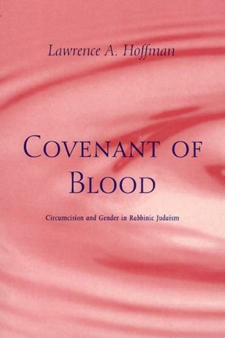 Covenant of Blood: Circumcision and Gender in Rabbinic Judaism (Chicago Studies in History of Judaism CSHJ)