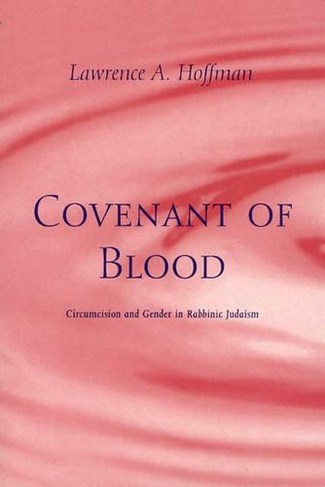 Covenant of Blood: Circumcision and Gender in Rabbinic Judaism (Chicago Studies in History of Judaism CSHJ)