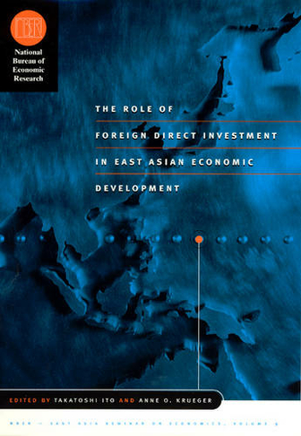 The Role of Foreign Direct Investment in East Asian Economic Development: ((NBER) National Bureau of Economic Research East Asia Seminar on Economics)