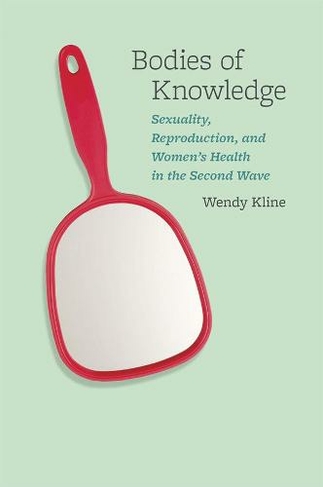 Bodies of Knowledge: Sexuality, Reproduction, and Women's Health in the Second Wave (Emersion: Emergent Village resources for communities of faith)