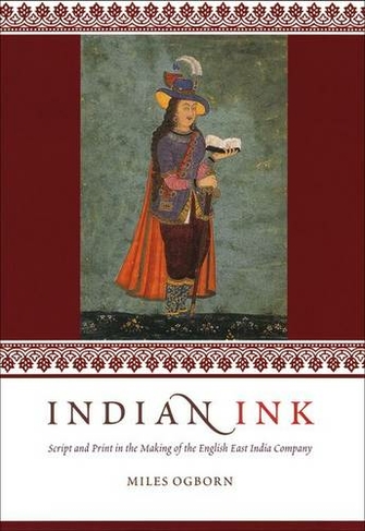 Indian Ink: Script and Print in the Making of the English East India Company (Emersion: Emergent Village resources for communities of faith)
