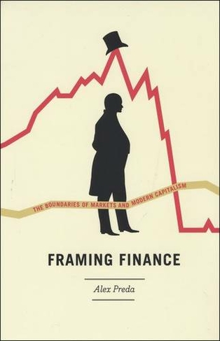 Framing Finance: The Boundaries of Markets and Modern Capitalism