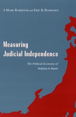 Measuring Judicial Independence: The Political Economy of Judging in Japan (Studies in Law & Economics)