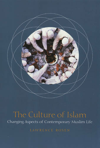 The Culture of Islam: Changing Aspects of Contemporary Muslim Life