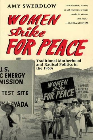 Women Strike for Peace: Traditional Motherhood and Radical Politics in the 1960s (Women in Culture & Society Series WCS)
