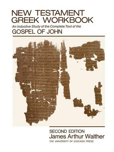 New Testament Greek Workbook: An Inductive Study of the Complete Text of the Gospel of John (Second Edition)