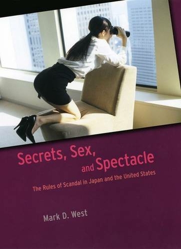 Secrets, Sex, and Spectacle: The Rules of Scandal in Japan and the United States