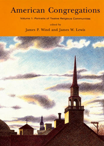 American Congregations: v. 1 Portraits of Twelve Religious Communities (The Congregational History Project New edition)