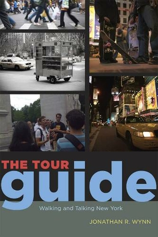 The Tour Guide: Walking and Talking New York (Fieldwork Encounters and Discoveries)