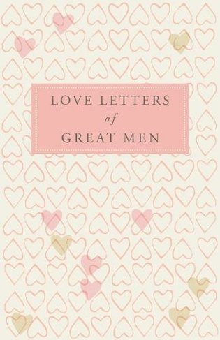Love Letters of Great Men: (Unabridged edition)