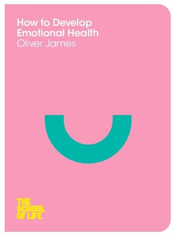 How to Develop Emotional Health: (School of Life)