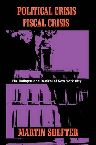 Political Crisis/Fiscal Crisis: The Collapse and Revival of New York City