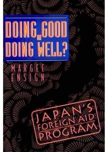 Doing Good or Doing Well: Japan's Foreign Aid Program