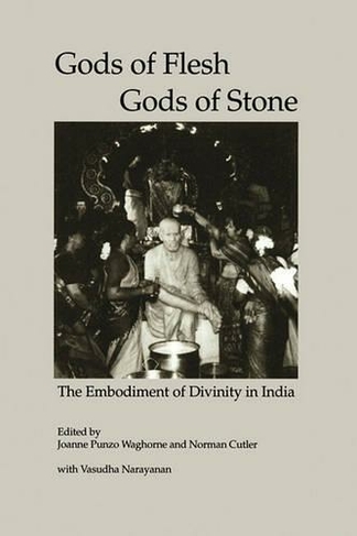 Gods of Flesh, Gods of Stone: The Embodiment of Divinity in India