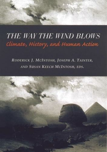 The Way the Wind Blows: Climate Change, History, and Human Action (Historical Ecology Series)