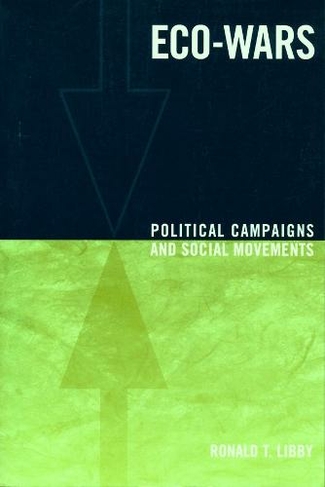 Eco-Wars: Political Campaigns and Social Movements (Power, Conflict, and Democracy: American Politics Into the 21st Century)