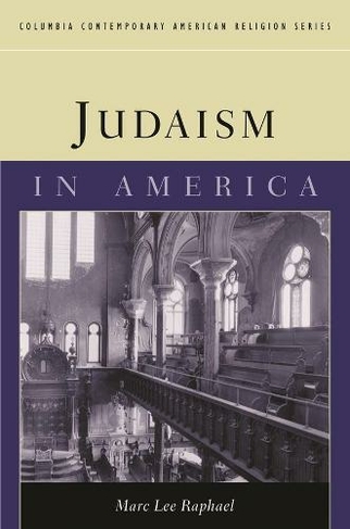 Judaism in America: (Columbia Contemporary American Religion Series)