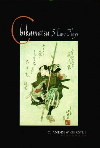 Chikamatsu: Five Late Plays (Translations from the Asian Classics)