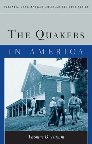 The Quakers in America: (Columbia Contemporary American Religion Series)