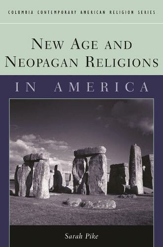 New Age and Neopagan Religions in America: (Columbia Contemporary American Religion Series)