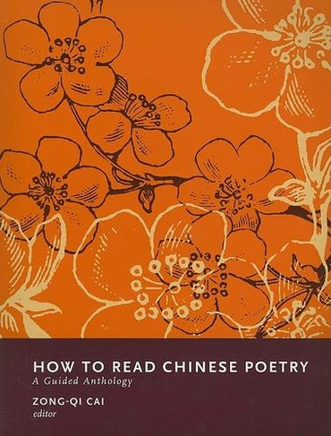 How to Read Chinese Poetry: A Guided Anthology (How to Read Chinese Literature)
