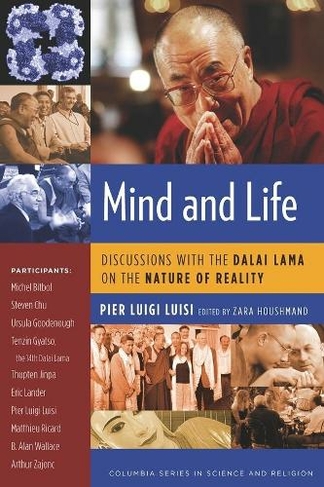 Mind and Life: Discussions with the Dalai Lama on the Nature of Reality (Columbia Series in Science and Religion)
