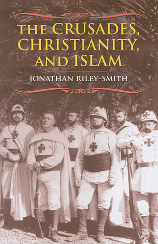 The Crusades, Christianity, and Islam: (Bampton Lectures in America)
