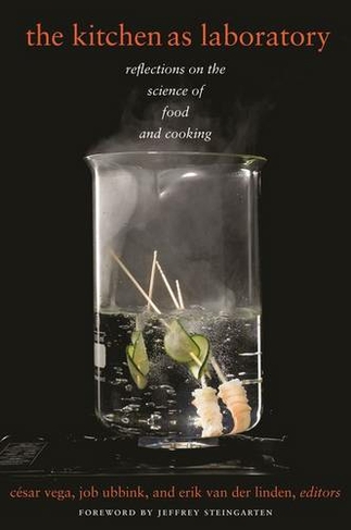 The Kitchen as Laboratory: Reflections on the Science of Food and Cooking (Arts and Traditions of the Table: Perspectives on Culinary History)