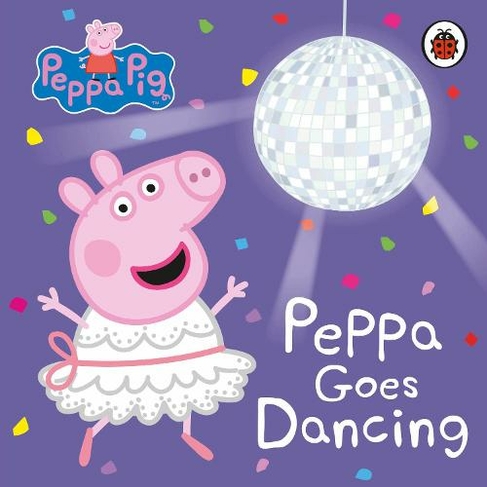 Peppa Pig: Peppa Goes Dancing: (Peppa Pig)