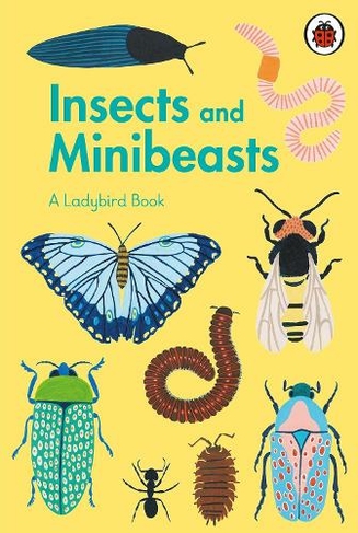 A Ladybird Book: Insects and Minibeasts: (A Ladybird Book)