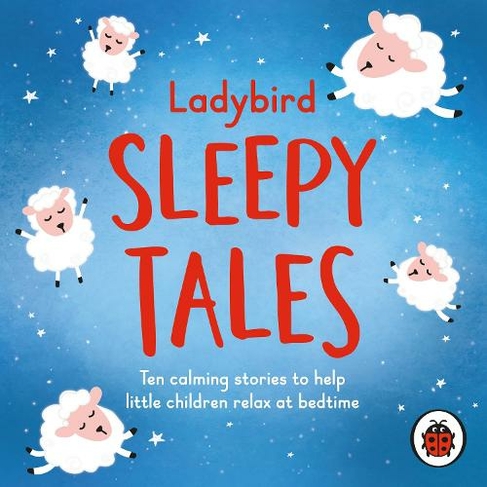 Ladybird Sleepy Tales: Ten calming stories to help little children relax at bedtime (Sleep Series Unabridged edition)
