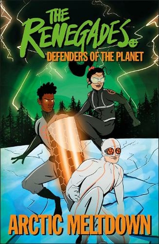 The Renegades Arctic Meltdown: Defenders of the Planet (DK Renegades)