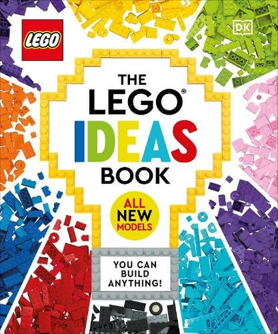The LEGO Ideas Book New Edition: You Can Build Anything! (LEGO Ideas 2nd edition)