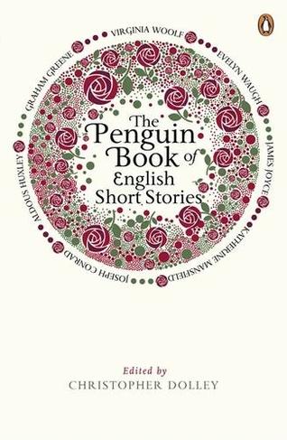 The Penguin Book of English Short Stories: Featuring short stories from classic authors including Charles Dickens, Thomas Hardy, Evelyn Waugh and many more (The Penguin Book of English Short Stories)