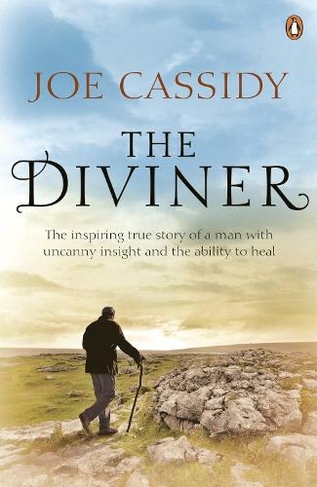 The Diviner: The inspiring true story of a man with uncanny insight and the ability to heal