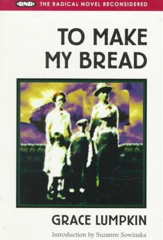 To Make My Bread: (Radical Novel Reconsidered)