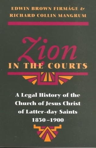 Zion in the Courts: A Legal History of the Church of Jesus Christ of Latter-day Saints, 1830-1900
