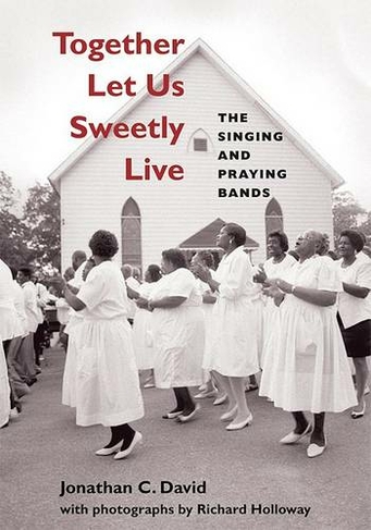 Together Let Us Sweetly Live: The Singing and Praying Bands (Music in American Life)
