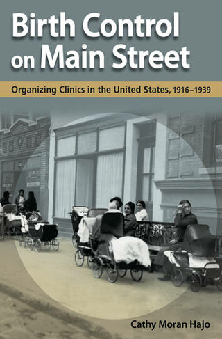 Birth Control on Main Street: Organizing Clinics in the United States, 1916-1939