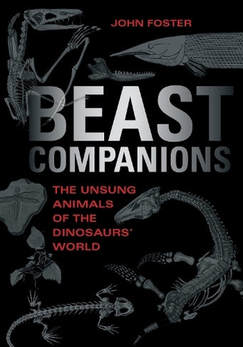 Beast Companions: The Unsung Animals of the Dinosaurs' World (Life of the Past)