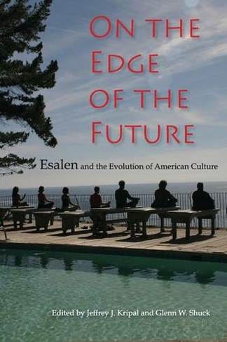 On the Edge of the Future: Esalen and the Evolution of American Culture