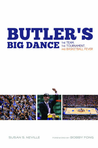 Butler's Big Dance: The Team, the Tournament, and Basketball Fever