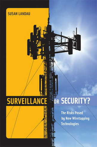 Surveillance or Security?: The Risks Posed by New Wiretapping Technologies (The MIT Press)