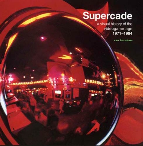 Supercade: A Visual History of the Videogame Age 1971-1984 (Supercade)