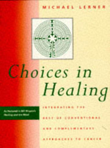 Choices in Healing: Integrating the Best of Conventional and Complementary Approaches to Cancer (The MIT Press)