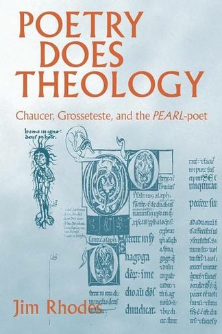 Poetry Does Theology: Chaucer, Grosseteste, and the Pearl-poet