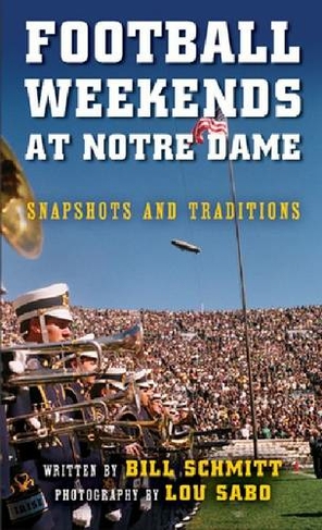 Football Weekends at Notre Dame: Snapshots and Traditions
