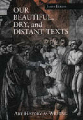 Our Beautiful, Dry, and Distant Texts: Art History as Writing
