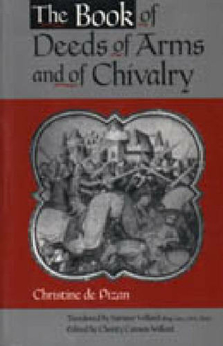 The Book of Deeds of Arms and of Chivalry: by Christine de Pizan