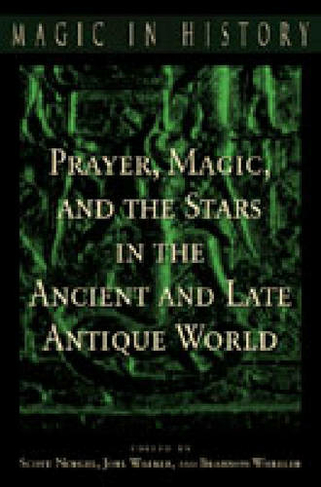 Prayer, Magic, and the Stars in the Ancient and Late Antique World: (Magic in History)